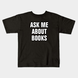 Ask Me About Books - Book Lovers Gift Kids T-Shirt